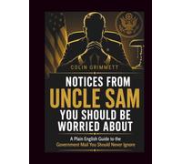 Notices from Uncle Sam You Should Be Worried About: A Plain English Guide to the Government Mail You Should Never Ignore (American Law Essentials)