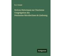 Notices Historiques sur l'Ancienne Congrégation des Pénitentes-Récollectines de Limbourg