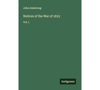 Notices of the War of 1812: Vol. 1