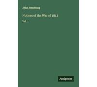 Notices of the War of 1812: Vol. 1