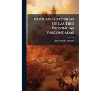 Noticias Historicas De Las Tres Provincias Vascongadas