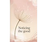 Noticing the Good: A Luxury Gratitude Journal to Capture Life’s Meaningful Moments