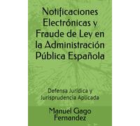Notificaciones Electrónicas y Fraude de Ley en la Administración Pública Española: Defensa Jurídica y Jurisprudencia Aplicada