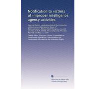 Notification to victims of improper intelligence agency activities: Hearings before a subcommittee of the Committee on Government Operations, House of ... and H.R. 169, April 28 and May 11, 1976