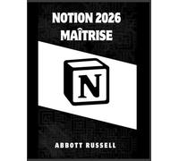NOTION 2026 MAÎTRISE: GUIDE ÉTAPE PAR ÉTAPE POUR CRÉER DES FLUX DE TRAVAIL ORGANISÉS, DES ESPACES DE TRAVAIL INTELLIGENTS ET DES BASES DE DONNÉES PUISSANTES POUR UNE PRODUCTIVITÉ MAXIMALE