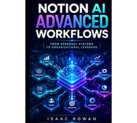 Notion AI Advanced Workflows: From Personal Systems to Organizational Leverage (The Notion AI Systems Series)