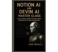 Notion AI and Devin AI Master Class: The Ultimate Guide to Intelligent Productivity and Automation