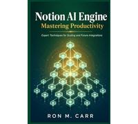 Notion AI Engine Mastering Productivity: Expert Techniques for Scaling and Future Integrations: 3