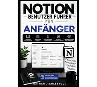 NOTION BENUTZER FUHRER FÜR ANFÄNGER: Notizen machen, Aufgabenmanagement, Datenbanken, KI-Tools und Produktivitäts-Workflows Schritt für Schritt ... J. Colebrooks Smart Product Guide-Reihe)