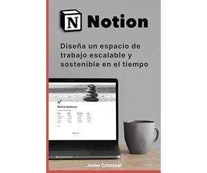 Notion: Diseña un espacio de trabajo escalable y sostenible en el tiempo