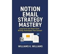 Notion Email Strategy Mastery: Long-Form and Short-Form Writing Techniques That Convert: 14 (The Digital Mastery Collection)