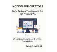 NOTION FOR CREATORS: Build Systems That Support You; Not Pressure You