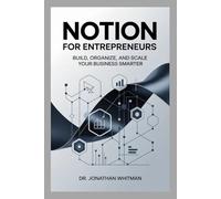 Notion for Entrepreneurs: Build, Organize, and Scale Your Business Smarter