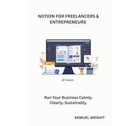 NOTION FOR FREELANCERS & ENTREPRENEURS: Run Your Business Calmly. Clearly. Sustainably.