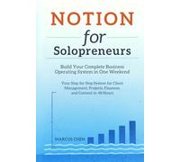 Notion for Solopreneurs: Build Your Complete Business Operating System in One Weekend: Your Step-by-Step System for Client Management, Projects, Finances, and Content in 48 Hours
