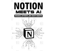 Notion Meets AI: Organize, Automate, and Create Smarter (Smarter Strategies for Modern Business)