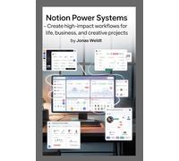 Notion Power Systems: Create High-Impact Workflows for Life, Business, and Creative Projects