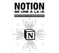 Notion se une a la IA: Organiza, automatize y crea de forma más inteligente (Estrategias más inteligentes para los Negocios modernos)