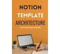 NOTION TEMPLATE ARCHITECTURE FOR FREELANCE PROJECT MANAGERS