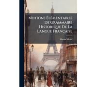 Notions à lÃ(c)mentaires De Grammaire Historique De La Langue Française