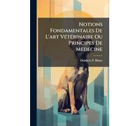 Notions Fondamentales De L'art VÃ(c)tÃ(c)rinaire Ou Principes De Medecine