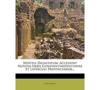 Notitia Dignitatum: Accedunt Notitia Urbis Constantinopolitanae Et Laterculi Provinciarum...