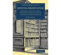 Notitia dignitatum: Accedunt notitia urbis Constantinopolitanae et laterculi provinciarum (Cambridge Library Collection - Medieval History)