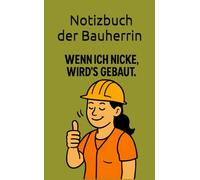 Notizbuch der Bauherrin: Wenn ich nicke, wird`s gebaut