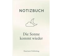 Notizbuch - Die Sonne kommt wieder: Punktiertes Journal für Heilung, Selbstreflexion und Achtsamkeit - liebevolles Notizbuch mit stärkenden Sprüchen ... inneres Gleichgewicht wiederfinden möchten