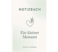 Notizbuch - Ein kleiner Moment: Liniertes Notizbuch für Selbstliebe, Achtsamkeit und innere Ruhe - liebevoll gestaltetes Journal mit stärkenden ... achtsamer und dankbarer leben möchten