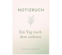 Notizbuch - Ein Tag nach dem anderen: Punktiertes Notizbuch für Neuanfang, Klarheit und Selbstreflexion - liebevolles Journal mit stärkenden Sprüchen ... die Schritt für Schritt neu beginnen möchten