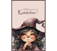 Notizbuch einer Kräuterhexe: Liniertes Notizbuch für alle, die sich zur Welt des Magischen und Mystischen hingezogen fühlen. Tagebuch zum Festhalten ... oder deine Gedanken, Inspirationen und Träume