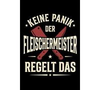 Notizbuch Fleischermeister - Keine Panik der Fleischermeister regelt das: Notizbuch Fleischermeister - lustiges Geschenk zur Meisterprüfung oder zum ... 120 Seiten für Metzgerei, Arbeit und Alltag