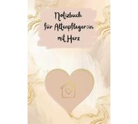 Notizbuch für Altenpfleger:innen mit Herz: Mit Herz gestaltet - ein liebevoller Begleiter für Menschen, die in der Altenpflege arbeiten.