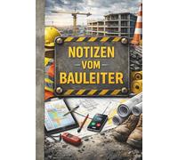 Notizbuch für den Bauleiter: Für Planung, Organisation und den Überblick auf der Baustelle