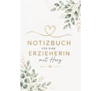 Notizbuch für eine Erzieherin mit Herz - Geschenk für Erzieherin: Edles A5 Notizbuch mit 120 linierten Seiten - stilvolles Geschenk für Erzieherinnen ... zum Abschied aus Kindergarten oder Kita