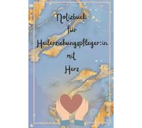Notizbuch für Heilerziehungspfleger:in mit Herz: Ein besonderes Notizbuch für Heilerziehungspfleger:innen - für die tägliche Arbeit mit Herz und ... für Therapeuten, Pflegekräfte und Pädagoge