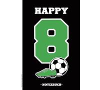 Notizbuch für Jungen 8 Jahre: Geburtstagsgeschenk für 8 jährige Jungs kleines Geschenk zum 8ten Geburtstag A5 Buch liniert für Notizen cooles Fussball Motiv auf Notizheft als Tagebuch HAPPY 8