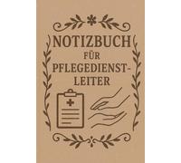 Notizbuch für Pflegedienstleiter: Mit Herz führen und mit Verstand planen: Format A5 Liniert 120 Seiten - Dein Begleiter im Pflegealltag