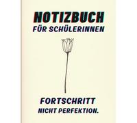 Notizbuch für Schülerinnen - Fortschritt, nicht Perfektion.: Erfassen Sie Motivation, Ziele und tägliche Erfolge. (zum Ausfüllen)