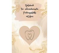 Notizbuch für zahnmedizinische Fachangestellte mit Herz: Ein liebevoller Begleiter für Menschen, die in der Zahnmedizin mit Engagement, Geduld und Herz arbeiten.