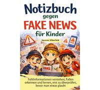 Notizbuch gegen Fake News für Kinder: Fehlinformationen verstehen, Fallen erkennen und lernen, erst zu überprüfen, bevor man etwas glaubt - 8 bis 12 Jahre alt