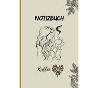 Notizbuch Kaffee-Liebe: Dein persönliches Tagebuch - von der ersten Tasse bis zu den unvergesslichen Genussmomenten: Mit 6 x 9 Zoll (A5) und 120 ... kreativen Kaffee-Rezepte und To-do-Listen.
