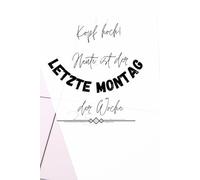 Notizbuch: Kopf hoch! Heute ist der letzte Montag der Woche