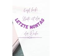 Notizbuch: Kopf hoch! Heute ist der letzte Montag der Woche