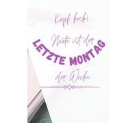 Notizbuch: Kopf hoch! Heute ist der letzte Montag der Woche