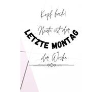Notizbuch: Kopf hoch! Heute ist der letzte Montag der Woche