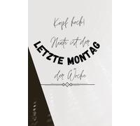 Notizbuch: Kopf hoch! Heute ist der letzte Montag der Woche - schwarz/weiß