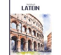 Notizbuch Latein: Latein Schreibheft mit Motiv Kolosseum schönes Geschenk für Lateinlehrer und Lehrerin am Gymnasium A4 Buch für Notizen und zum Schreiben und Lernen der lateinischen Sprache