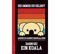 Notizbuch mit Koala: SEI IMMER DU SELBST lustiger Motivationsspruch auf A5 Buch für Notizen liniertes Notizheft mit Koalamotiv für Erwachsene und Kinder Geburtstagsgeschenk mit Koala als Tagebuch